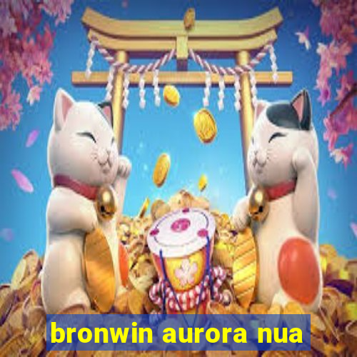 bronwin aurora nua